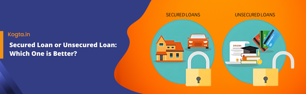 Secured Loan or Unsecured Loan Which One is Better