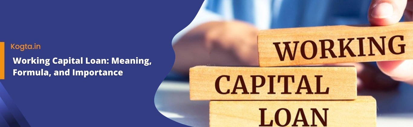 Working Capital Loan: Meaning, Formula, and Importance