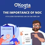 The Importance of NOC After Closing Your Loan