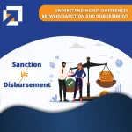 Understanding Key Differences Between Sanction and Disbursement